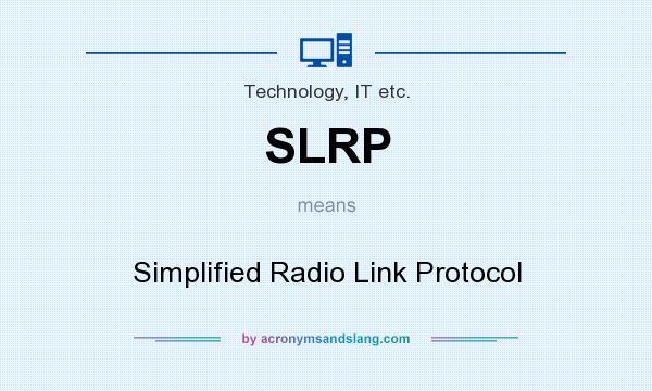 What does SLRP mean? It stands for Simplified Radio Link Protocol