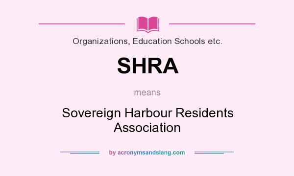 What does SHRA mean? It stands for Sovereign Harbour Residents Association