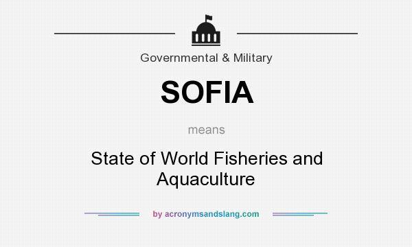 What does SOFIA mean? It stands for State of World Fisheries and Aquaculture