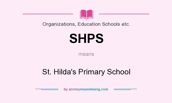 What does SHPS mean? It stands for St. Hilda`s Primary School