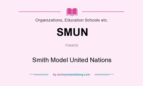 What does SMUN mean? It stands for Smith Model United Nations