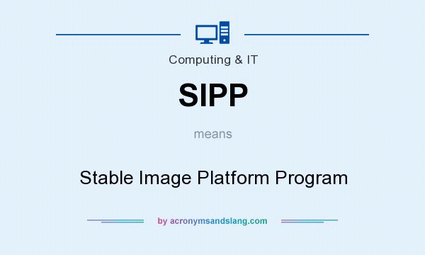 What does SIPP mean? It stands for Stable Image Platform Program