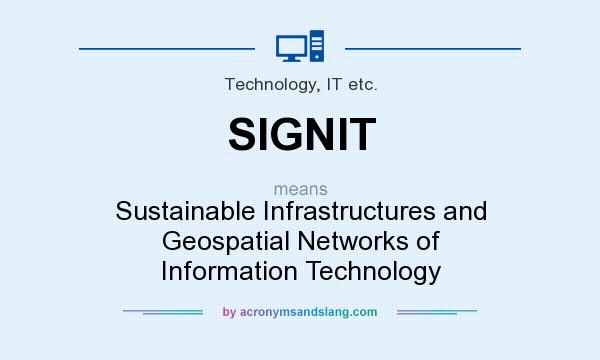 What does SIGNIT mean? It stands for Sustainable Infrastructures and Geospatial Networks of Information Technology