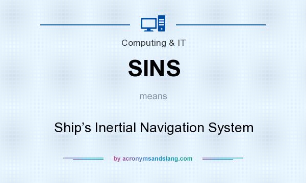 What does SINS mean? It stands for Ship’s Inertial Navigation System