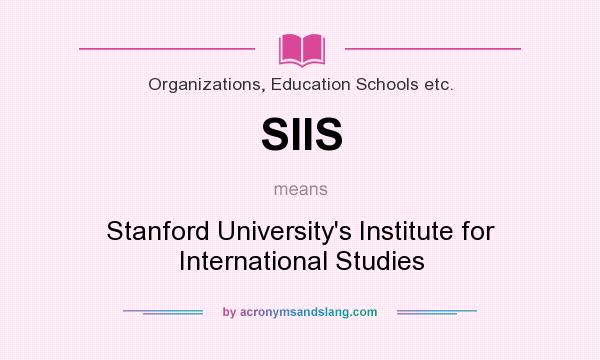 What does SIIS mean? It stands for Stanford University`s Institute for International Studies