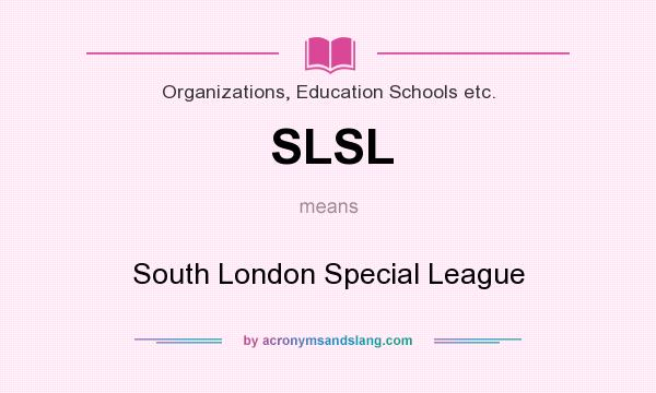 What does SLSL mean? It stands for South London Special League