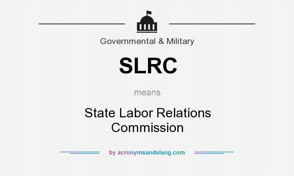 What does SLRC mean? It stands for State Labor Relations Commission