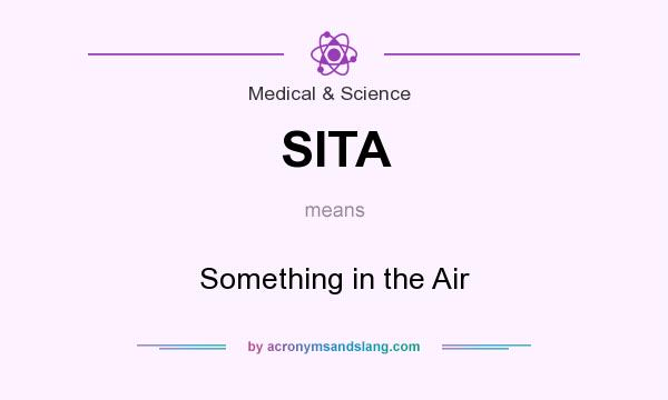 What does SITA mean? It stands for Something in the Air