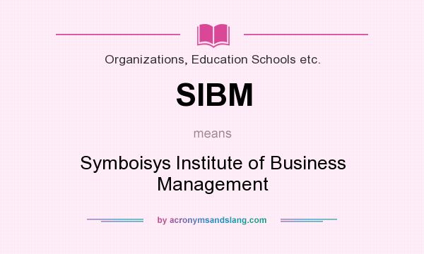 What does SIBM mean? It stands for Symboisys Institute of Business Management