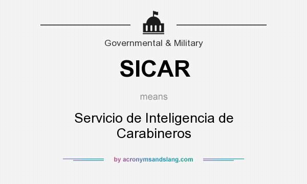 What does SICAR mean? It stands for Servicio de Inteligencia de Carabineros