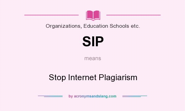What does SIP mean? It stands for Stop Internet Plagiarism