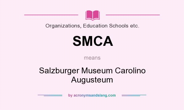 What does SMCA mean? It stands for Salzburger Museum Carolino Augusteum