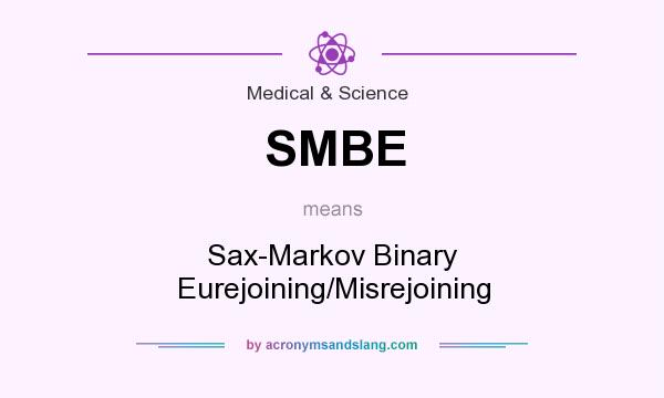 What does SMBE mean? It stands for Sax-Markov Binary Eurejoining/Misrejoining