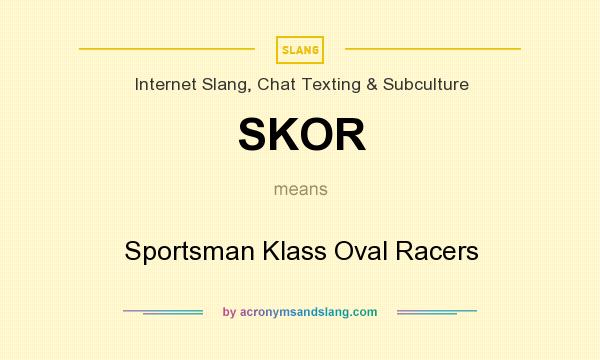What does SKOR mean? It stands for Sportsman Klass Oval Racers
