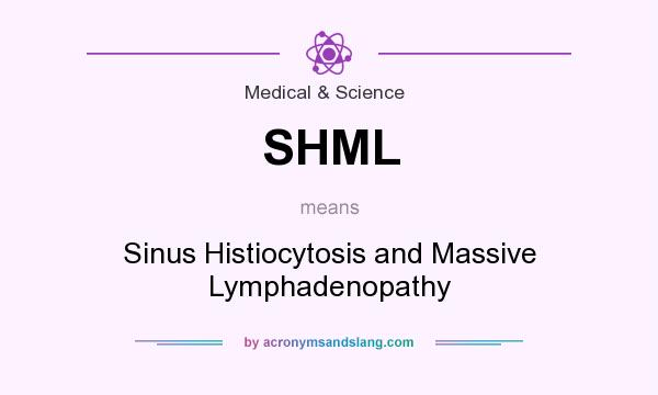 What does SHML mean? It stands for Sinus Histiocytosis and Massive Lymphadenopathy