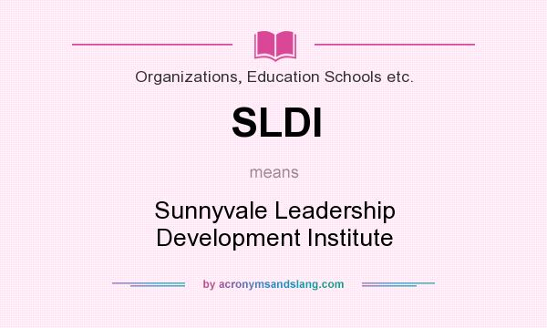 What does SLDI mean? It stands for Sunnyvale Leadership Development Institute