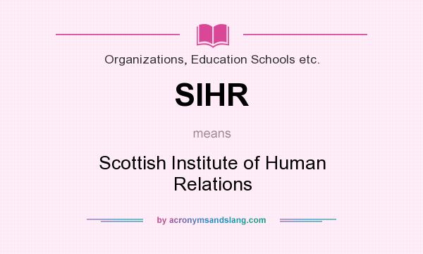 What does SIHR mean? It stands for Scottish Institute of Human Relations