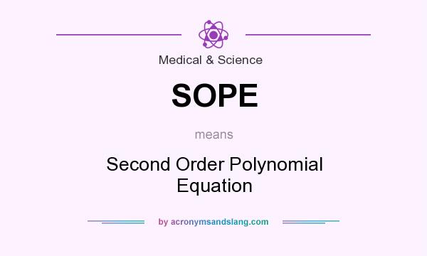 What does SOPE mean? It stands for Second Order Polynomial Equation