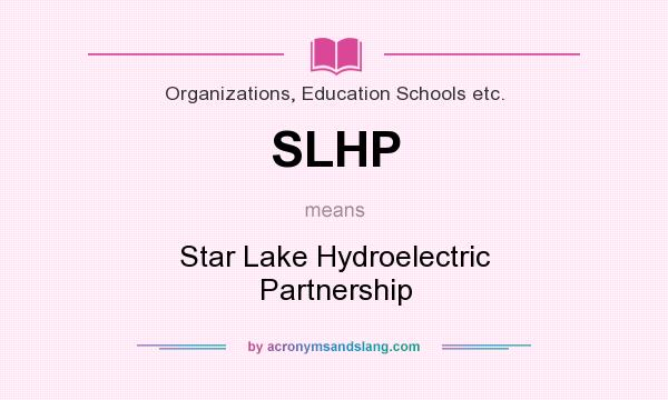What does SLHP mean? It stands for Star Lake Hydroelectric Partnership