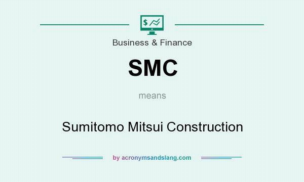 What does SMC mean? It stands for Sumitomo Mitsui Construction