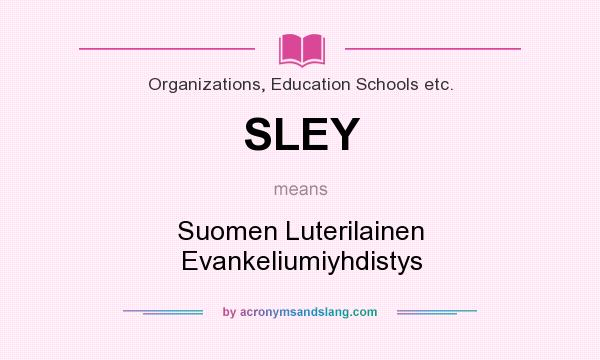 What does SLEY mean? It stands for Suomen Luterilainen Evankeliumiyhdistys