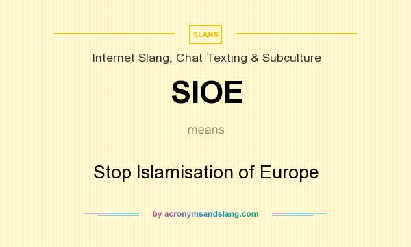 What does SIOE mean? It stands for Stop Islamisation of Europe
