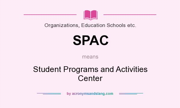 What does SPAC mean? It stands for Student Programs and Activities Center