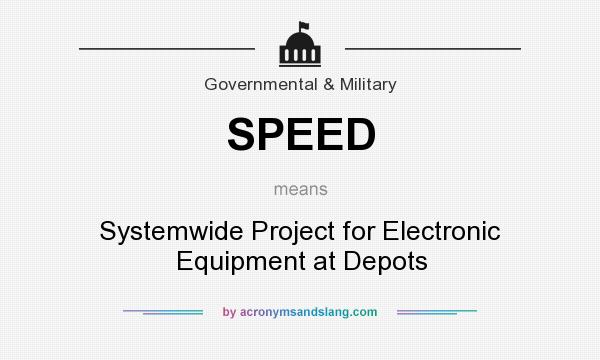 What does SPEED mean? It stands for Systemwide Project for Electronic Equipment at Depots