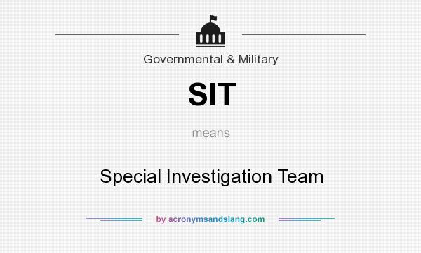 What does SIT mean? It stands for Special Investigation Team