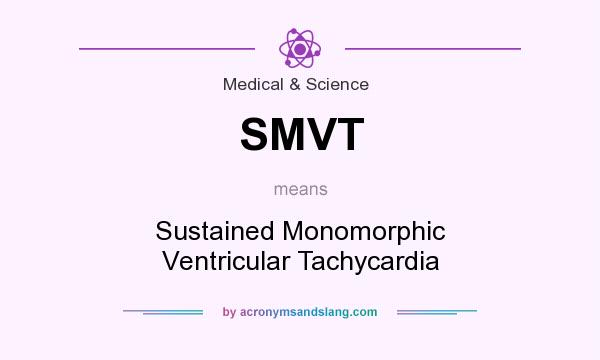 What does SMVT mean? It stands for Sustained Monomorphic Ventricular Tachycardia