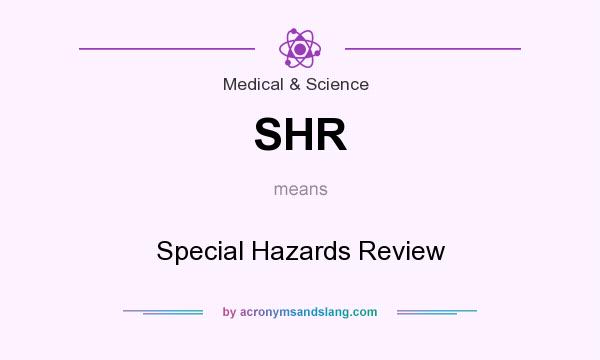 What does SHR mean? It stands for Special Hazards Review