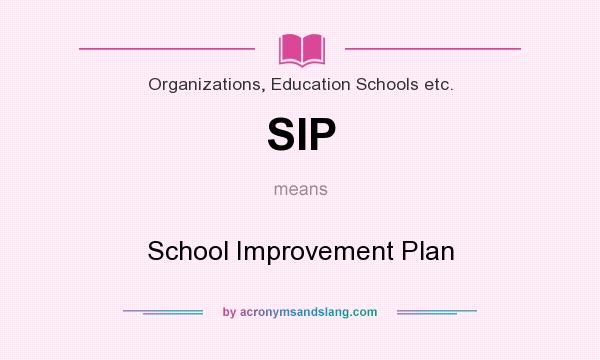 What does SIP mean? It stands for School Improvement Plan