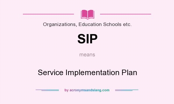 What does SIP mean? It stands for Service Implementation Plan