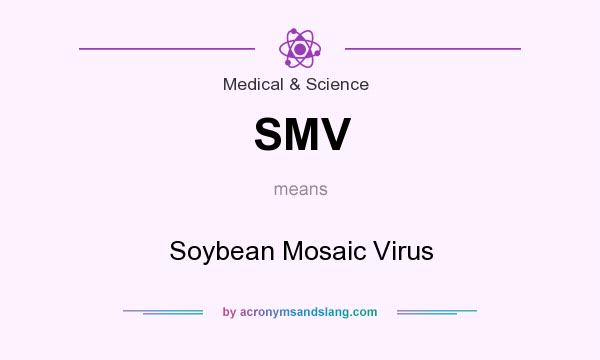 What does SMV mean? It stands for Soybean Mosaic Virus