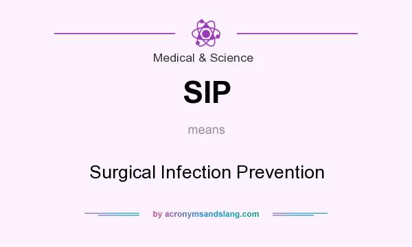 What does SIP mean? It stands for Surgical Infection Prevention