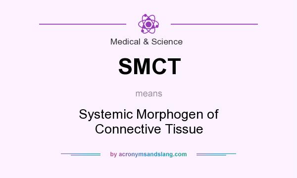 What does SMCT mean? It stands for Systemic Morphogen of Connective Tissue