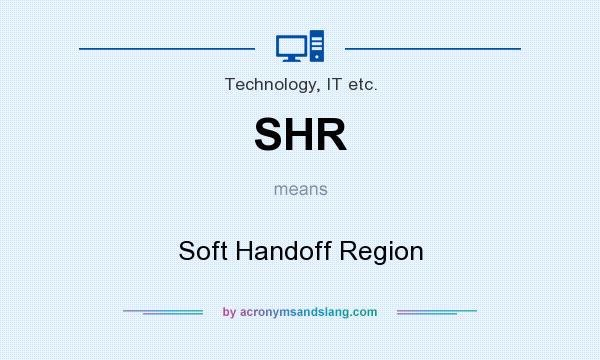 What does SHR mean? It stands for Soft Handoff Region