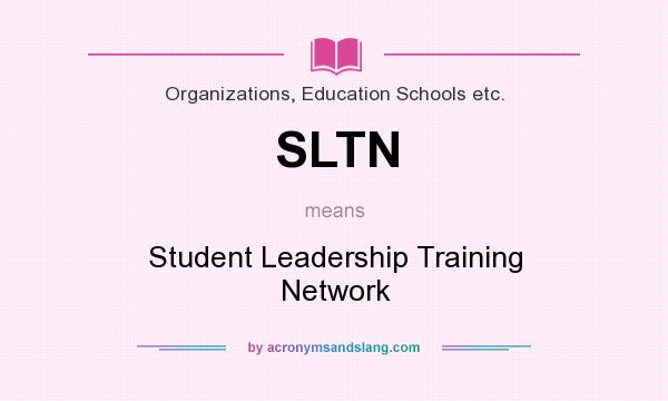 What does SLTN mean? It stands for Student Leadership Training Network