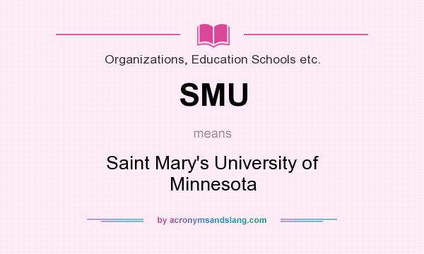 What does SMU mean? It stands for Saint Mary`s University of Minnesota