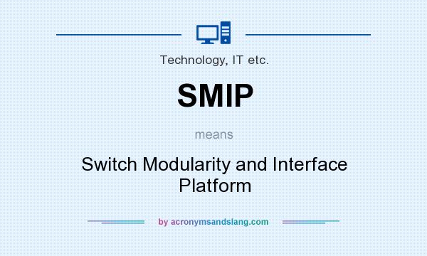 What does SMIP mean? It stands for Switch Modularity and Interface Platform