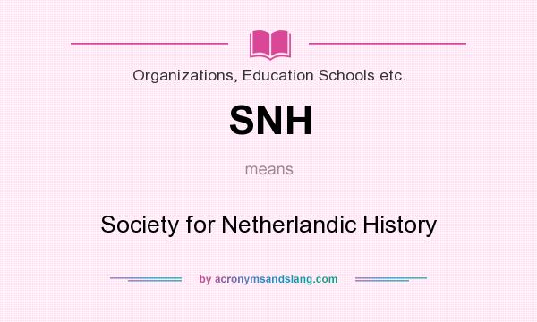 What does SNH mean? It stands for Society for Netherlandic History