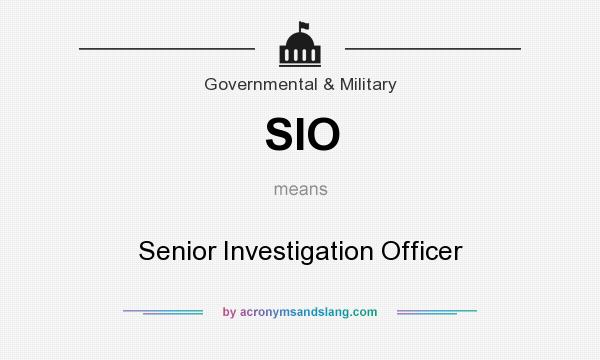 What does SIO mean? It stands for Senior Investigation Officer