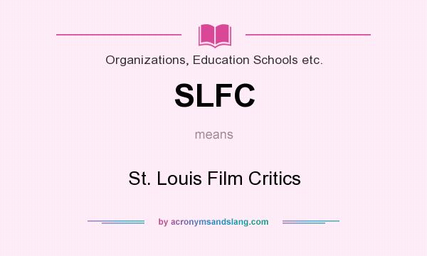 What does SLFC mean? It stands for St. Louis Film Critics