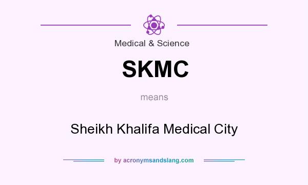 What does SKMC mean? It stands for Sheikh Khalifa Medical City