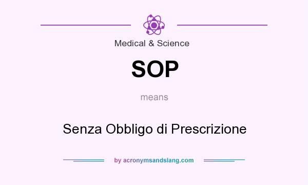 What does SOP mean? It stands for Senza Obbligo di Prescrizione