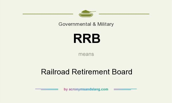 What does RRB mean? It stands for Railroad Retirement Board