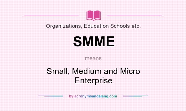 What does SMME mean? It stands for Small, Medium and Micro Enterprise