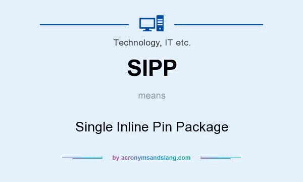 What does SIPP mean? It stands for Single Inline Pin Package