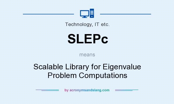 What does SLEPc mean? It stands for Scalable Library for Eigenvalue Problem Computations
