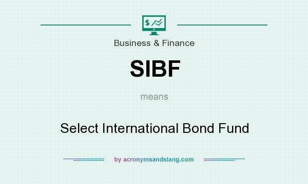 What does SIBF mean? It stands for Select International Bond Fund